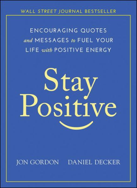 Cover for Jon Gordon · Stay Positive: Encouraging Quotes and Messages to Fuel Your Life with Positive Energy - Jon Gordon (Hardcover Book) (2019)