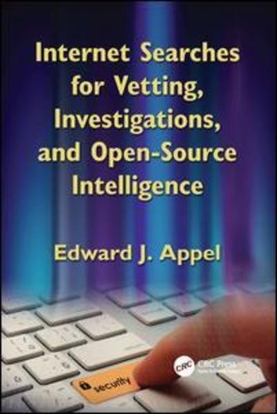 Cover for Appel, Edward J. (iNameCheck LLC, Bethany Beach, Delaware, USA) · Internet Searches for Vetting, Investigations, and Open-Source Intelligence: Internet Searches for Vetting, Investigations, and Open-Source Intelligence, Second Edition (Pocketbok) (2017)