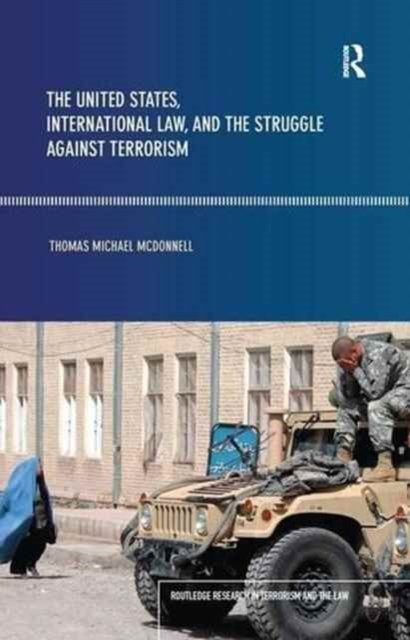 Cover for Thomas McDonnell · The United States, International Law and the Struggle against Terrorism - Routledge Research in Terrorism and the Law (Hardcover Book) (2016)