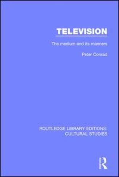 Cover for Peter Conrad · Television: The Medium and its Manners - Routledge Library Editions: Cultural Studies (Pocketbok) (2018)