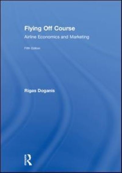 Cover for Doganis, Rigas (European Aviation Club) · Flying Off Course: Airline Economics and Marketing (Hardcover bog) (2019)