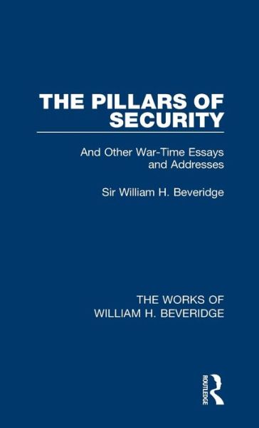 Cover for William H. Beveridge · The Pillars of Security (Works of William H. Beveridge) - The Works of William H. Beveridge (Inbunden Bok) (2014)