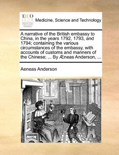 Cover for Aeneas Anderson · A Narrative of the British Embassy to China, in the Years 1792, 1793, and 1794; Containing the Various Circumstances of the Embassy, with Accounts of ... of the Chinese; ... by Æneas Anderson, ... (Paperback Bog) (2010)