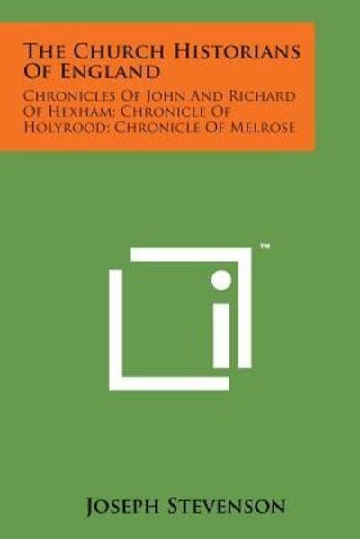 Cover for Joseph Stevenson · The Church Historians of England: Chronicles of John and Richard of Hexham; Chronicle of Holyrood; Chronicle of Melrose (Pocketbok) (2014)