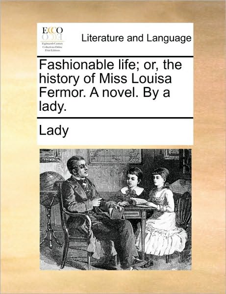 Cover for Lady · Fashionable Life; Or, the History of Miss Louisa Fermor. a Novel. by a Lady. (Paperback Book) (2010)