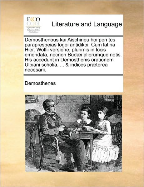 Cover for Demosthenes · Demosthenous Kai Aischinou Hoi Peri Tes Parapresbeias Logoi Antidikoi. Cum Latina Hier. Wolfii Versione, Plurimis in Locis Emendata, Necnon Bud]i Alio (Paperback Book) (2010)