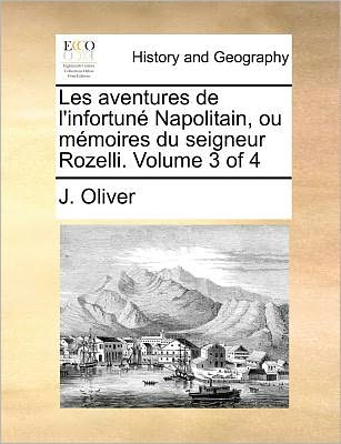 Cover for J Oliver · Les Aventures De L'infortune Napolitain, Ou Memoires Du Seigneur Rozelli. Volume 3 of 4 (Paperback Book) (2010)