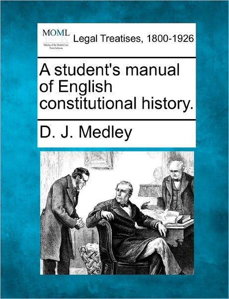 Cover for D J Medley · A Student's Manual of English Constitutional History. (Taschenbuch) (2010)