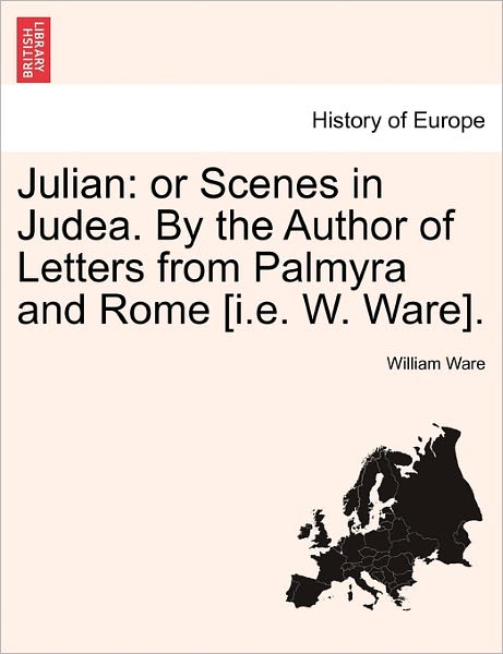 Cover for William Ware · Julian: or Scenes in Judea. by the Author of Letters from Palmyra and Rome [i.e. W. Ware]. (Paperback Book) (2011)