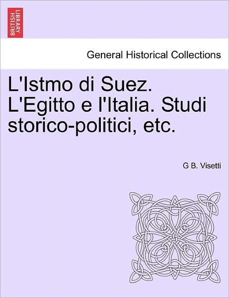 Cover for G B Visetti · L'istmo Di Suez. L'egitto E L'italia. Studi Storico-politici, Etc. (Paperback Bog) (2011)