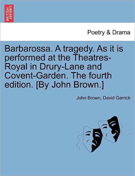 Cover for John Brown · Barbarossa. a Tragedy. As It is Performed at the Theatres-royal in Drury-lane and Covent-garden. the Fourth Edition. [by John Brown.] (Taschenbuch) (2011)