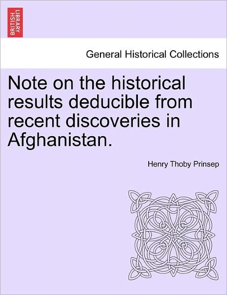 Cover for Henry Thoby Prinsep · Note on the Historical Results Deducible from Recent Discoveries in Afghanistan. (Taschenbuch) (2011)