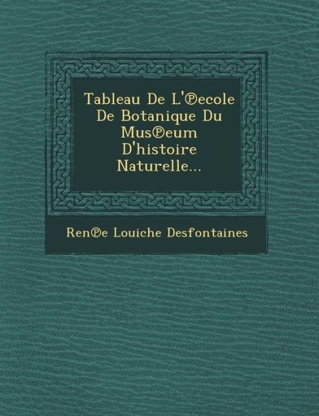 Cover for Ren E Louiche Desfontaines · Tableau De L' Ecole De Botanique Du Mus Eum D'histoire Naturelle... (Pocketbok) (2012)