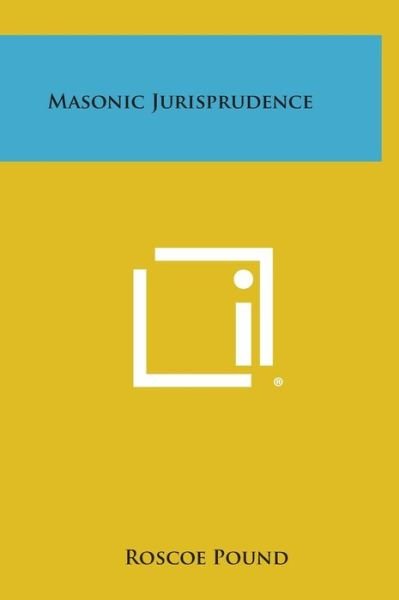 Masonic Jurisprudence - Roscoe Pound - Böcker - Literary Licensing, LLC - 9781258890230 - 27 oktober 2013