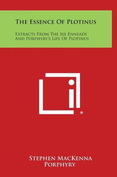 Cover for Stephen Mackenna · The Essence of Plotinus: Extracts from the Six Enneads and Porphyry's Life of Plotinus (Gebundenes Buch) (2013)