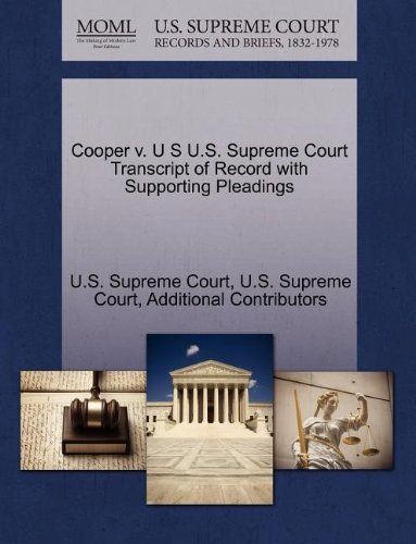 Cover for Additional Contributors · Cooper V. U S U.s. Supreme Court Transcript of Record with Supporting Pleadings (Paperback Book) (2011)