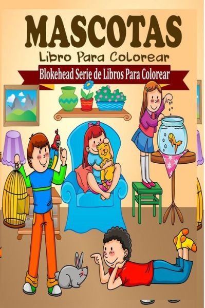 Mascotas Libro Para Colorear - El Blokehead - Livros - Blurb - 9781320454230 - 1 de maio de 2020