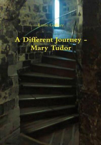 Cover for Lassie Gaffney · A Different Journey - Mary Tudor (Hardcover Book) (2016)