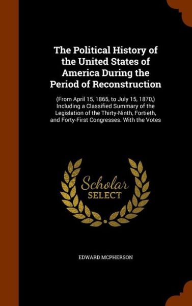 Cover for Edward McPherson · The Political History of the United States of America During the Period of Reconstruction (Inbunden Bok) (2015)