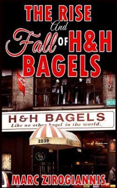 Cover for Marc Zirogiannis · The Rise and Fall of H&amp;H Bagels (Paperback Book) (2017)