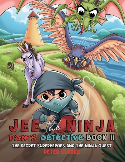 Jee the Ninja Pants Detective-Book II: The Secret Superheroes and The Ninja Quest - Peter Clarke - Livros - Austin Macauley Publishers - 9781398406230 - 30 de abril de 2021
