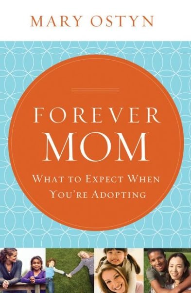 Mary Ostyn · Forever Mom: What to Expect when You're Adopting (Pocketbok) (2014)