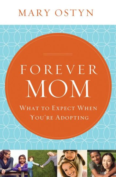 Cover for Mary Ostyn · Forever Mom: What to Expect when You're Adopting (Paperback Book) (2014)