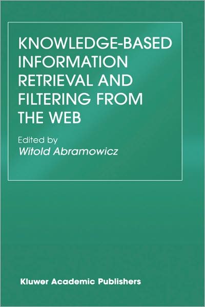 Cover for Witold Abramowicz · Knowledge-Based Information Retrieval and Filtering from the Web - The Springer International Series in Engineering and Computer Science (Hardcover Book) [2003 edition] (2003)