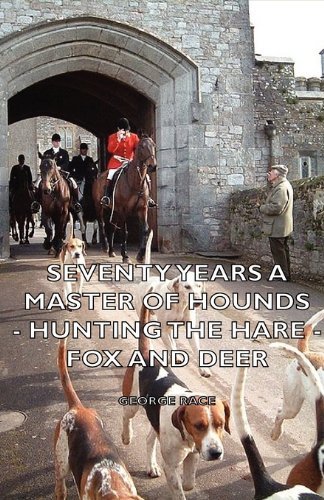 Cover for George Race · Seventy Years a Master of Hounds - Hunting the Hare - Fox and Deer (Paperback Book) (2006)
