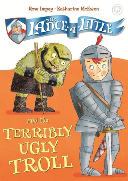 Cover for Rose Impey · Sir Lance-a-Little and the Terribly Ugly Troll: Book 4 - Sir Lance-a-Little (Gebundenes Buch) (2016)