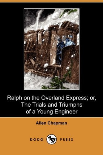 Cover for Allen Chapman · Ralph on the Overland Express; Or, the Trials and Triumphs of a Young Engineer (Dodo Press) (Paperback Book) (2009)