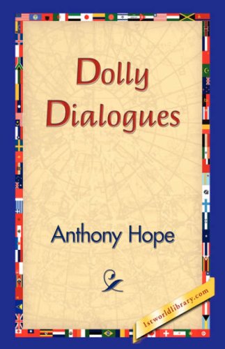 Dolly Dialogues - Anthony Hope - Books - 1st World Library - Literary Society - 9781421830230 - December 20, 2006