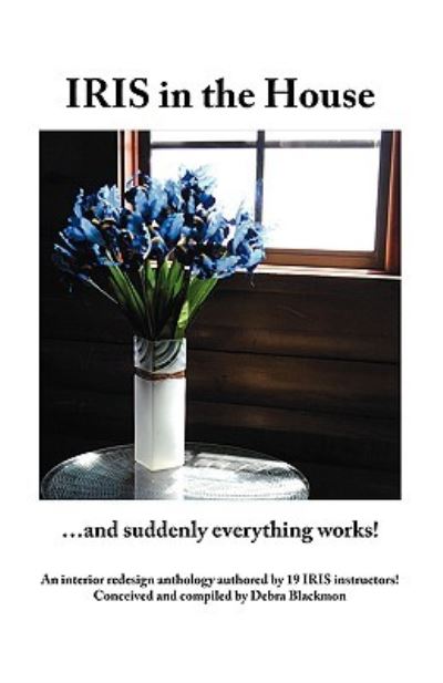 Cover for Debra Blackmon · Iris in the House: ...and Suddenly Everything Works! (Paperback Book) (2006)