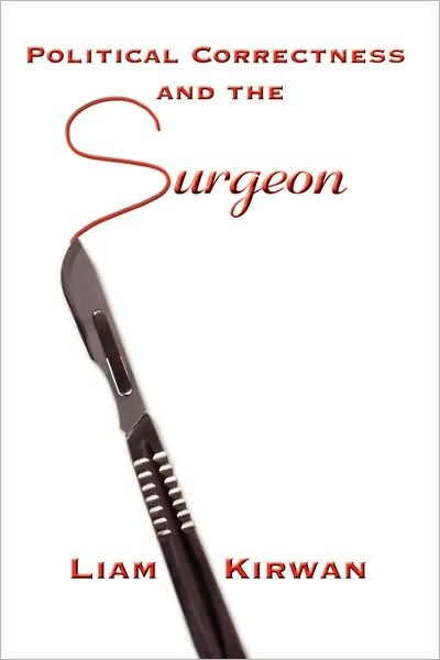 Cover for Liam Kirwan · Political Correctness and the Surgeon (Inbunden Bok) (2008)