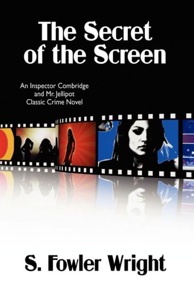 The Secret of the Screen: an Inspector Combridge and Mr. Jellipot Classic Crime Novel - S. Fowler Wright - Książki - Wildside Press - 9781434403230 - 7 marca 2009