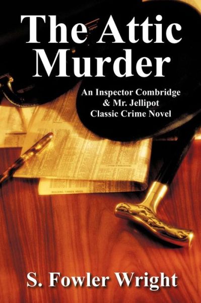 Cover for S. Fowler Wright · The Attic Murder: an Inspector Combridge &amp; Mr. Jellipot Classic Crime Novel (Paperback Book) (2012)