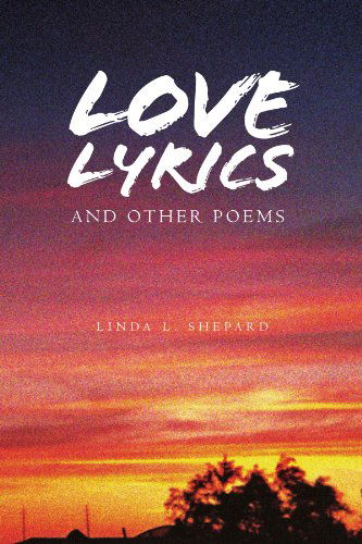 Cover for Linda L. Shepard · Love Lyrics and Other Poems (Paperback Book) (2009)