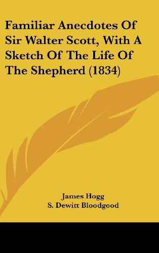 Cover for James Hogg · Familiar Anecdotes of Sir Walter Scott, with a Sketch of the Life of the Shepherd (1834) (Hardcover Book) (2008)