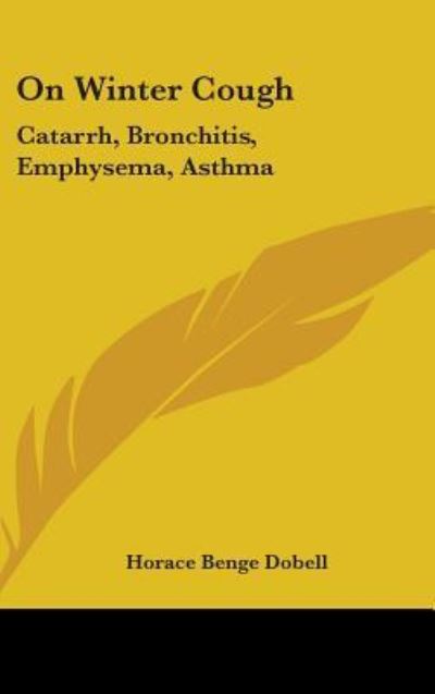 Cover for Horace Benge Dobell · On Winter Cough: Catarrh, Bronchitis, Emphysema, Asthma: with an Appendix on Some Principles of Diet in Disease (1866) (Hardcover Book) (2008)