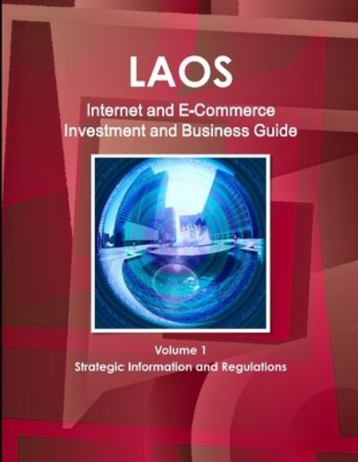 Cover for Inc Ibp · Laos Internet and E-Commerce Investment and Business Guide Volume 1 Strategic Information and Regulations (Paperback Book) (2014)