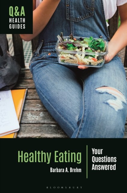 Cover for Brehm, Barbara A. (Smith College, USA) · Healthy Eating: Your Questions Answered - Q&amp;A Health Guides (Hardcover Book) (2024)