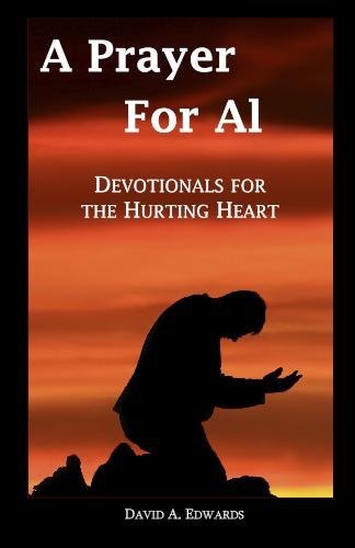 A Prayer for Al: Devotionals for the Hurting Heart - David A. Edwards - Bücher - CreateSpace Independent Publishing Platf - 9781442196230 - 23. Juni 2009