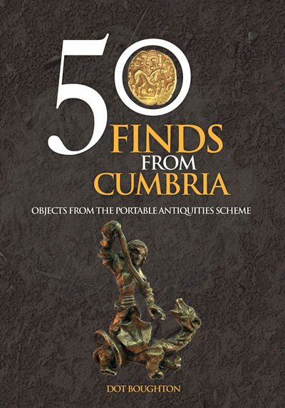 Cover for Dot Boughton · 50 Finds From Cumbria: Objects From The Portable Antiquities Scheme - 50 Finds (Pocketbok) [UK edition] (2016)