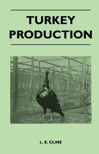 Turkey Production - a Complete Text on Breeding, Feeding, Handling, Marketing and Disease Control - Prepared for the Use of Turkey Producers and Agricultural Students - L. E. Cline - Libros - Trollope Press - 9781446510230 - 9 de noviembre de 2010