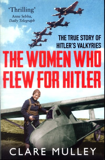 Cover for Clare Mulley · The Women Who Flew for Hitler: The True Story of Hitler's Valkyries (Paperback Book) (2018)