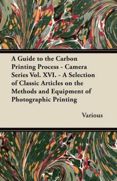 Cover for A Guide to the Carbon Printing Process - Camera Series Vol. Xvi. - a Selection of Classic Articles on the Methods and Equipment of Photographic Prin (Paperback Book) (2012)