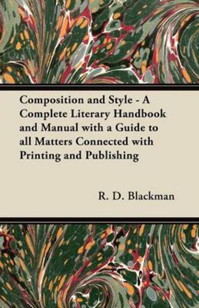 Cover for R D Blackman · Composition and Style - a Complete Literary Handbook and Manual with a Guide to All Matters Connected with Printing and Publishing (Pocketbok) (2012)