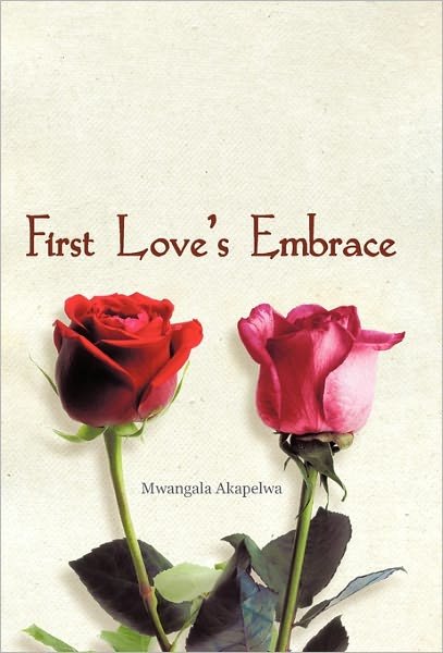 Cover for Mwangala Akapelwa · First Love's Embrace (Innbunden bok) (2011)