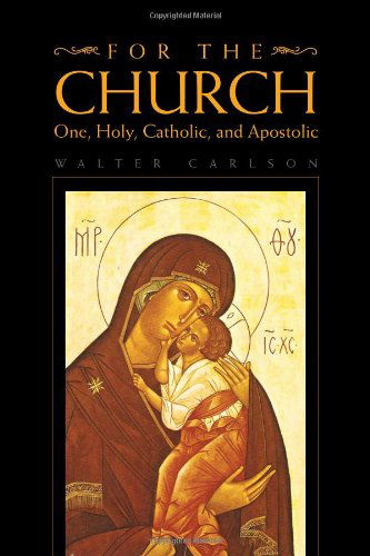Cover for Walter Carlson · For the Church:  One, Holy, Catholic, and Apostolic (Paperback Book) (2010)