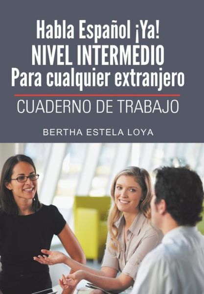 Cover for Bertha Estela Loya · Habla Espanol Ya! Nivel Intermedio Para Cualquier Extranjero: Cuaderno De Trabajo (Hardcover Book) [Spanish edition] (2014)
